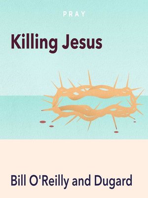cover image of Pray.com Summary of Killing Jesus, by Bill O'Reilly and Martin Dugard